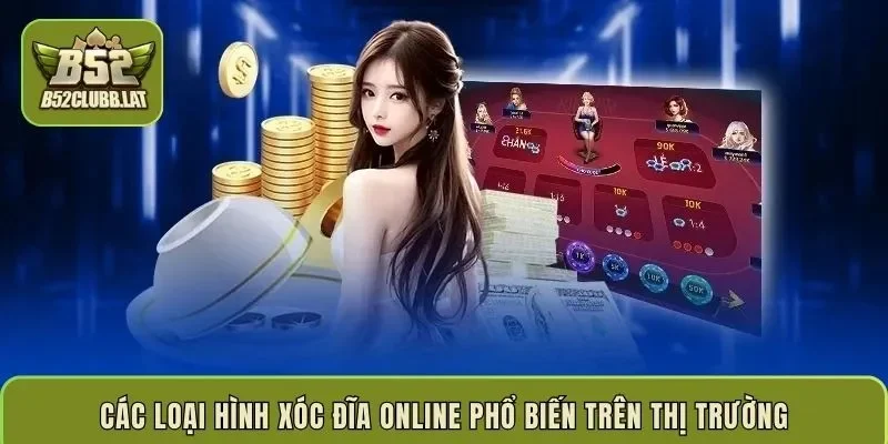 Các loại hình xóc đĩa online phổ biến trên thị trường