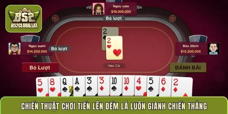 Chiến thuật chơi Tiến Lên đếm lá luôn giành chiến thắng