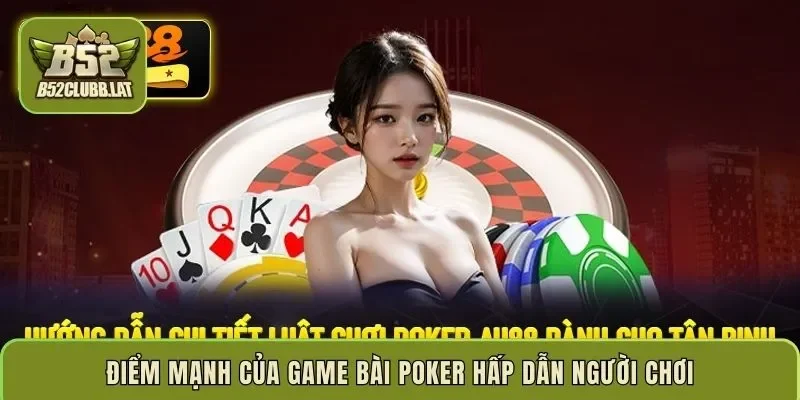 Điểm mạnh của game bài poker  hấp dẫn người chơi