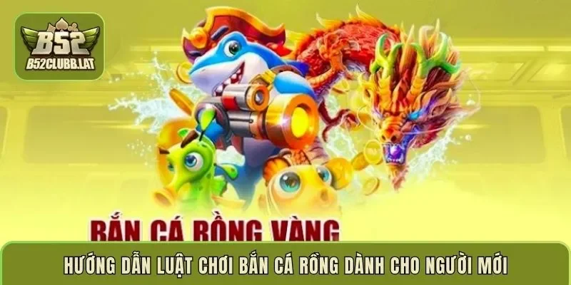 Hướng dẫn luật chơi bắn cá rồng dành cho người mới