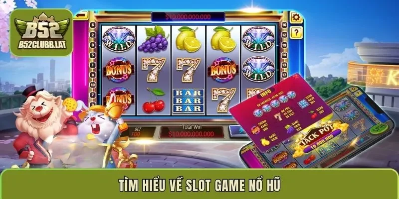 Tìm hiểu về slot game nổ hũ